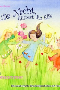 Gute Nacht, flüstert die Elfe, Vol. 4: Elfensommer - Eine zauberhafte Einschlafgeschichte mit Fantasiereise