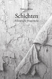 Schichten: Literarische Prosastücke