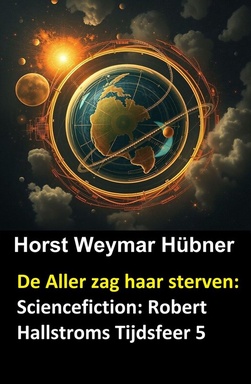 De Aller zag haar sterven: Sciencefiction: Robert Hallstroms Tijdsfeer 5
