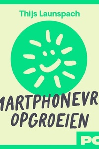 Smartphonevrij opgroeien: Een ongestoorde jeugd voor je kind, zo krijg je het voor elkaar