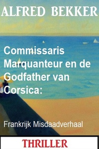 Commissaris Marquanteur en de Godfather van Corsica: Frankrijk Misdaadverhaal