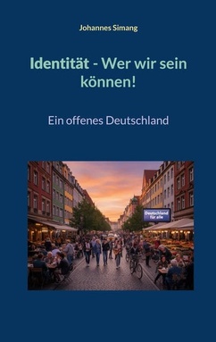 Identität. Wer wir sein können!: Ein offenes Deutschland