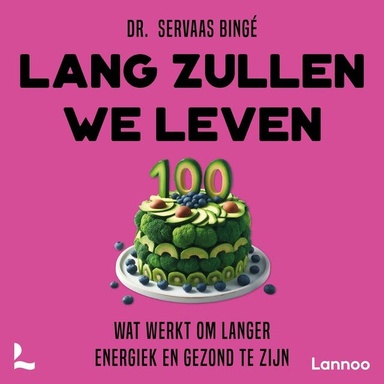 Lang zullen we leven: Wat werkt om langer energiek en gezond te zijn