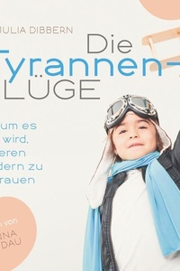Die Tyrannenlüge: Warum es Zeit wird, unseren Kindern zu vertrauen