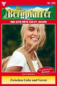 Zwischen Liebe und Verrat: Der Bergpfarrer 549 – Heimatroman