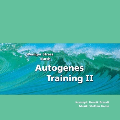 Weniger Stress durch Autogenes Training II: Entspannter, gesünder, leistungsfähiger! Formeln und Übungen für Fortgeschrittene.