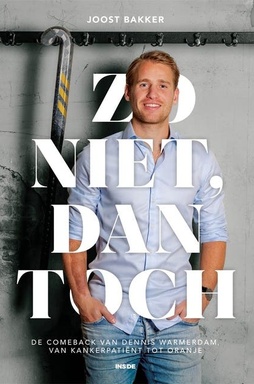 Zo niet, dan toch: De comeback van Dennis Warmerdam, van kankerpatiënt tot Oranje