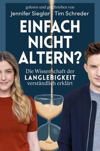 Einfach nicht altern?: Die Wissenschaft der Langlebigkeit verständlich erklärt | Alles über Longevity und die Zukunft des Alterns