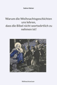 Warum die Weihnachtsgeschichten uns lehren, dass die Bibel nicht wortwörtlich zu nehmen ist! (Ungekürzt)