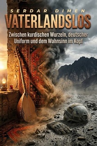 Vaterlandslos: Zwischen kurdischen Wurzeln, deutscher Uniform und dem Wahnsinn im Kopf