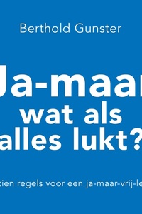 Ja-maar wat als alles lukt?: De tien regels voor een ja-maar-vrij-leven
