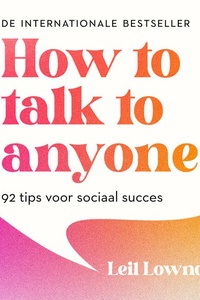 How to talk to anyone: 92 tips voor sociaal succes