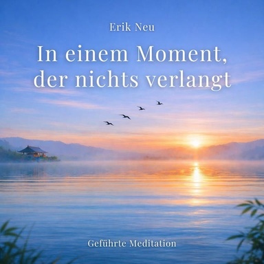 In einem Moment, der nichts verlangt: Geführte Meditation