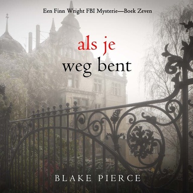 Als je weg bent (Een Finn Wright FBI Mysterie—Boek Zeven)