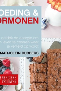Energieke vrouwen 1 - Voeding en Hormonen: Ontdek de energie om een leven te creëren waar je verliefd op wordt
