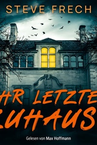 Ihr letztes Zuhause | Ein düsteres Mystery Thriller Hörbuch (Ungekürzt)