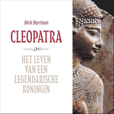 Cleopatra: Het leven van een legendarische koningin