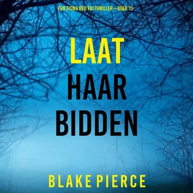 Laat Haar Bidden (Een Fiona Red FBI Thriller—Boek 11)