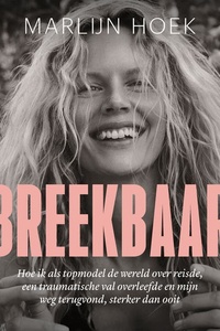 Breekbaar: Hoe ik als topmodel de wereld over reisde, een traumatische val overleefde en mijn weg terug vond, sterker dan ooit