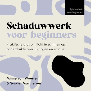 Schaduwwerk voor beginners: Praktische gids om licht te schijnen op onderdrukte overtuigingen en emoties