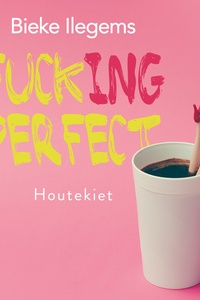 Fuck(ing) perfect - Inspiratie voor een leven vol zin, ziel en sprankel