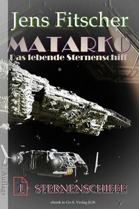 Sternenschiffe (MATARKO 1): MATARKO Das lebende Sternenschiff
