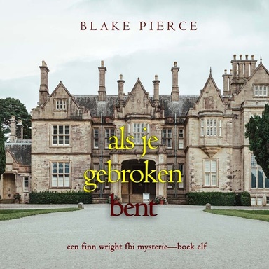 Als je gebroken bent (Een Finn Wright FBI Mysterie—Boek Elf)