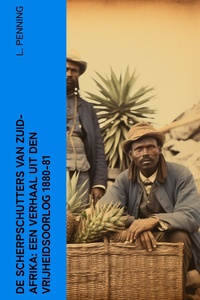 De Scherpschutters van Zuid-Afrika: Een Verhaal uit den Vrijheidsoorlog 1880-81