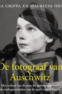 De fotograaf van Auschwitz: Het verhaal van de man die gedwongen werd de oorlogsmisdaden van de nazi's vast te leggen