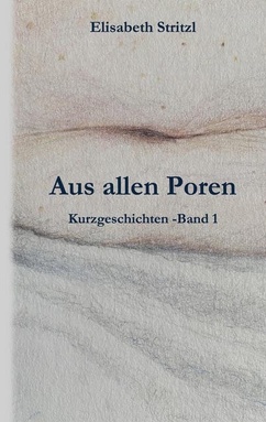 Aus allen Poren: Kurzgeschichten - Band 1