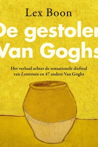 De gestolen Van Goghs: Het verhaal achter de sensationele diefstal van Lentetuin en 47 andere Van Goghs