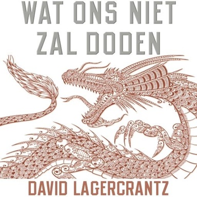 Millennium 4 - Millennium deel 4: Wat ons niet zal doden