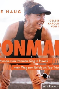 Ironmade: Von Olympia zum Ironman-Sieg auf Hawaii – mein Weg zum Erfolg als Top-Triathletin | Der SPIEGEL-Bestseller der Weltmeisterin, Olympiateilnehmerin und Challenge-Roth-Siegerin