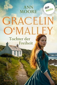 Gracelin O'Malley - Tochter der Freiheit: Irland-Roman | Ein fesselnder historischer Liebesroman im 19. Jh.