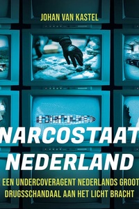 Narcostaat Nederland: Hoe een undercover agent Nederlands grootste drugsschandaal aan het licht bracht