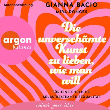 Die unverschämte Kunst zu lieben, wie man will - Für eine ehrliche, selbstbestimmte Sexualität (Ungekürzte Lesung)