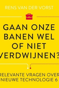 Gaan onze banen wel of niet verdwijnen?: En andere relevante vragen over de impact van digitale technologie op ons werk en het onderwijs.