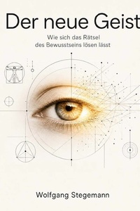 Der neue Geist: Wie sich das Rätsel des Bewusstseins lösen lässt
