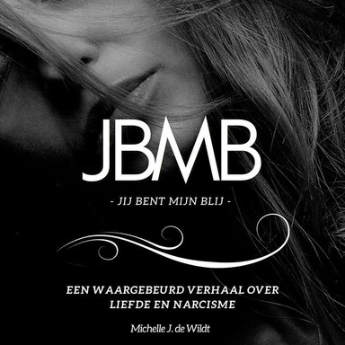 JBMB - Jij Bent Mijn Blij: Een waargebeurd verhaal over liefde en narcisme