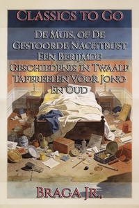 De Muis, of De Gestoorde Nachtrust Een Berijmde Geschiedenis in Twaalf Tafereelen Voor Jong En Oud