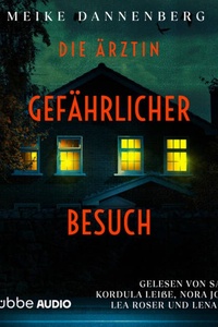 Die Ärztin - Gefährlicher Besuch (Ungekürzt)