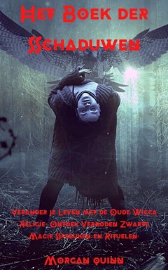 Het Boek der Schaduwen - Verander je Leven met de Oude Wicca Religie. Ontdek Verboden Zwarte Magie Spreuken en Rituelen.