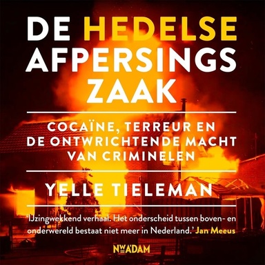 De Hedelse afpersingszaak: Cocaïne, terreur en de ontwrichtende macht van criminelen