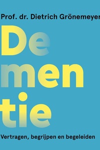 Dementie: Vertragen, begrijpen en begeleiden