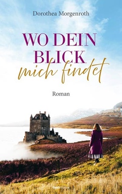 Wo dein Blick mich findet: Roman
