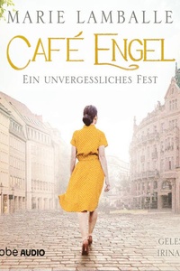 Café Engel - Ein unvergessliches Fest - Café-Engel-Saga - Teil 6. Ungekürzt, Band 6 (Ungekürzt)