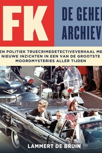 JFK - De geheime archieven: Een politiek truecrimedetectiveverhaal met nieuwe inzichten in een van de grootste moordmysteries aller tijden