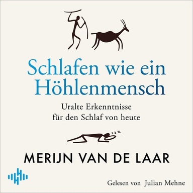 Schlafen wie ein Höhlenmensch: Uralte Erkenntnisse für den Schlaf von heute | Wie unsere Tage durch einen erholsamen Schlaf noch erfolgreicher werden