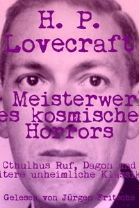 H. P. Lovecraft: 10 Meisterwerke des kosmischen Horrors: Cthulhus Ruf, Dagon & weitere unheimliche Klassiker