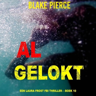 Al Gelokt (Een Laura Frost FBI Thriller—Boek 10)